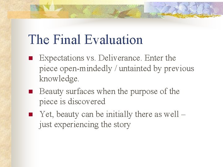 The Final Evaluation n Expectations vs. Deliverance. Enter the piece open-mindedly / untainted by