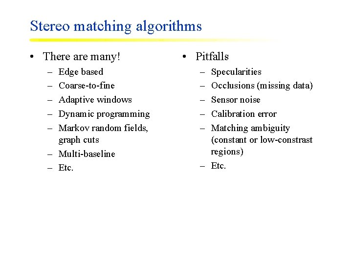 Stereo matching algorithms • There are many! – – – Edge based Coarse-to-fine Adaptive