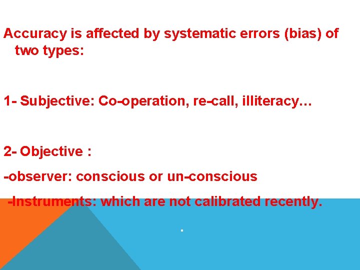 Accuracy is affected by systematic errors (bias) of two types: 1 - Subjective: Co-operation,