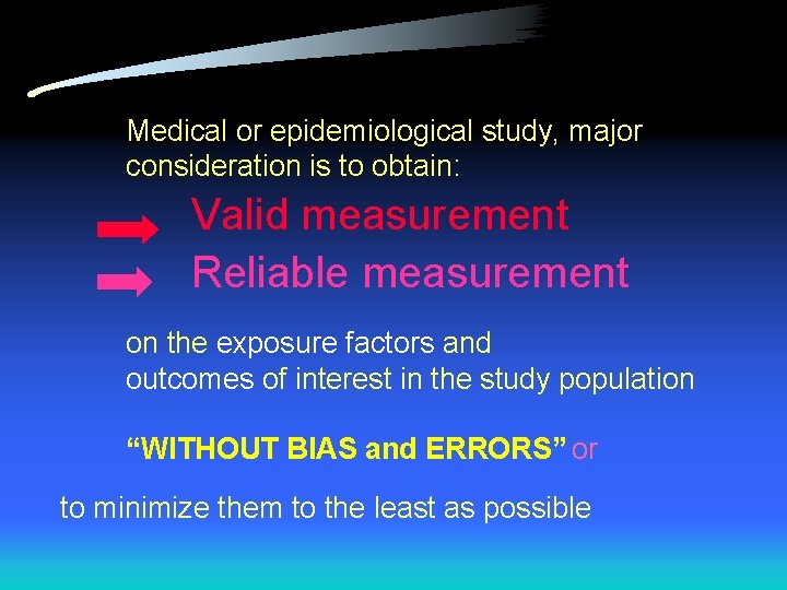 Medical or epidemiological study, major consideration is to obtain: Valid measurement Reliable measurement on