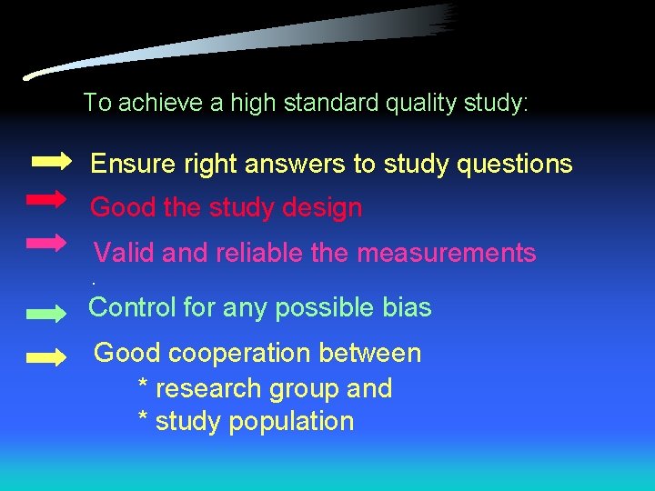 To achieve a high standard quality study: Ensure right answers to study questions Good