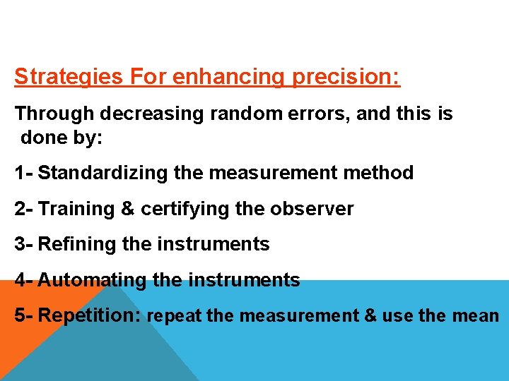 Strategies For enhancing precision: Through decreasing random errors, and this is done by: 1