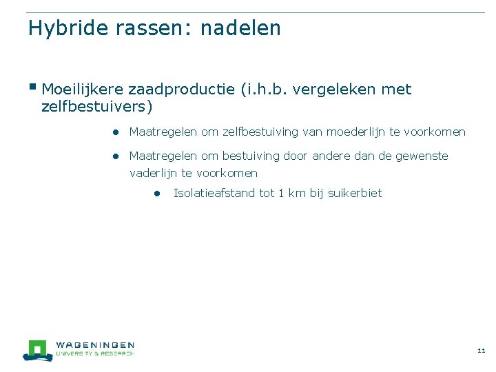 Hybride rassen: nadelen § Moeilijkere zaadproductie (i. h. b. vergeleken met zelfbestuivers) ● Maatregelen