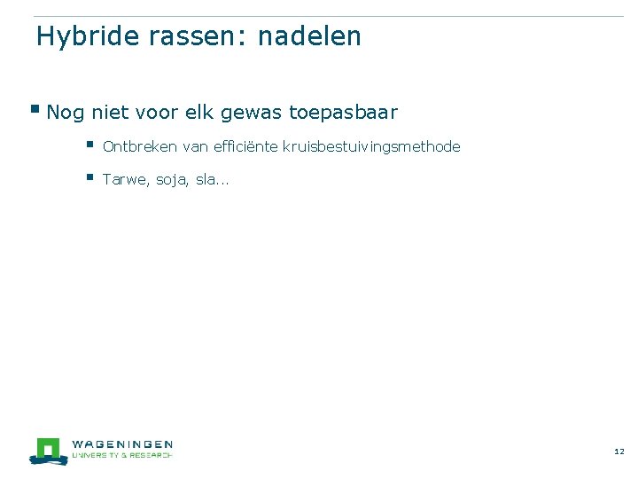 Hybride rassen: nadelen § Nog niet voor elk gewas toepasbaar § Ontbreken van efficiënte