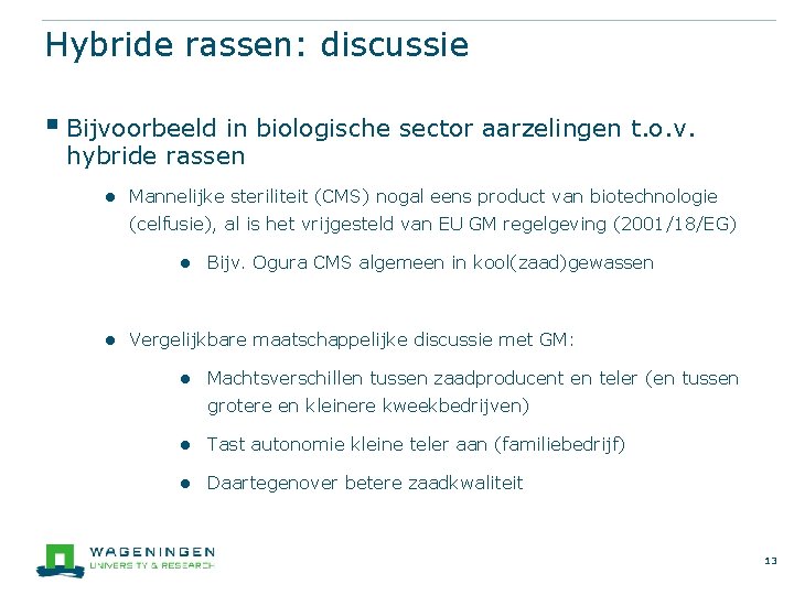 Hybride rassen: discussie § Bijvoorbeeld in biologische sector aarzelingen t. o. v. hybride rassen