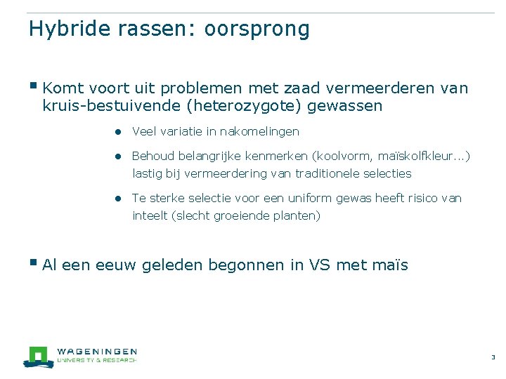 Hybride rassen: oorsprong § Komt voort uit problemen met zaad vermeerderen van kruis-bestuivende (heterozygote)