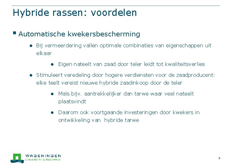 Hybride rassen: voordelen § Automatische kwekersbescherming ● Bij vermeerdering vallen optimale combinaties van eigenschappen