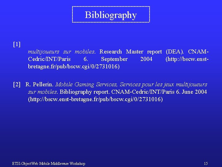 Bibliography [1] multijoueurs sur mobiles. Research Master report (DEA). CNAMCedric/INT/Paris 6. September 2004 (http: