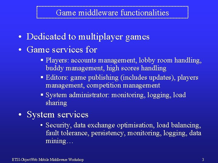 Game middleware functionalities • Dedicated to multiplayer games • Game services for § Players: