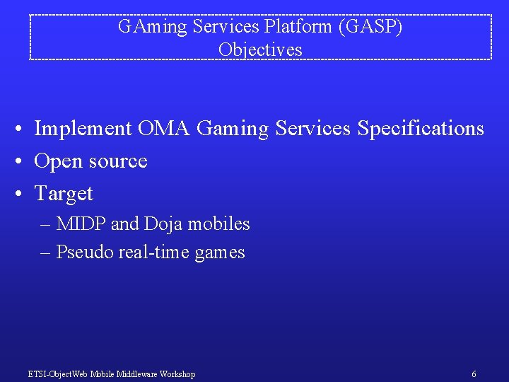 GAming Services Platform (GASP) Objectives • Implement OMA Gaming Services Specifications • Open source