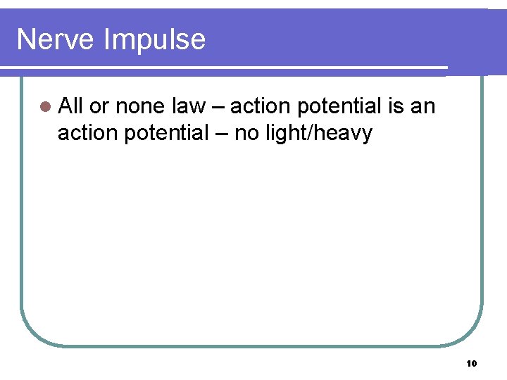 Nerve Impulse l All or none law – action potential is an action potential