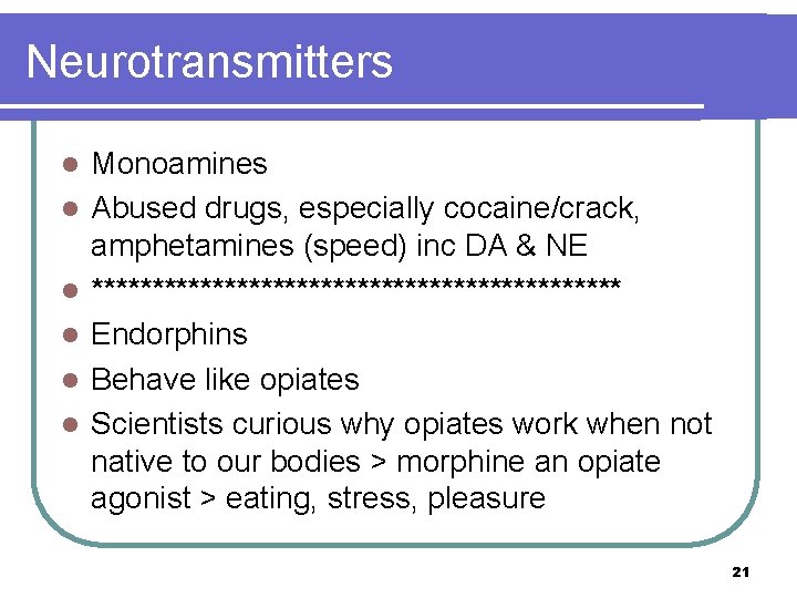 Neurotransmitters l l l Monoamines Abused drugs, especially cocaine/crack, amphetamines (speed) inc DA &