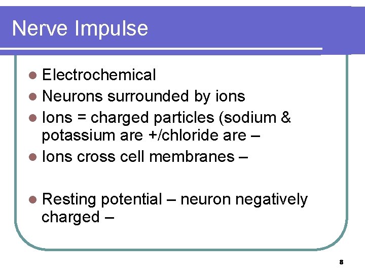 Nerve Impulse l Electrochemical l Neurons surrounded by ions l Ions = charged particles