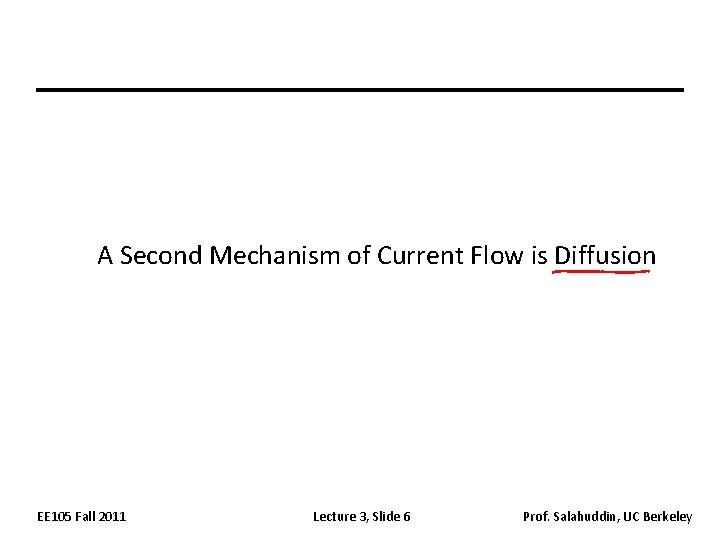 A Second Mechanism of Current Flow is Diffusion EE 105 Fall 2011 Lecture 3,
