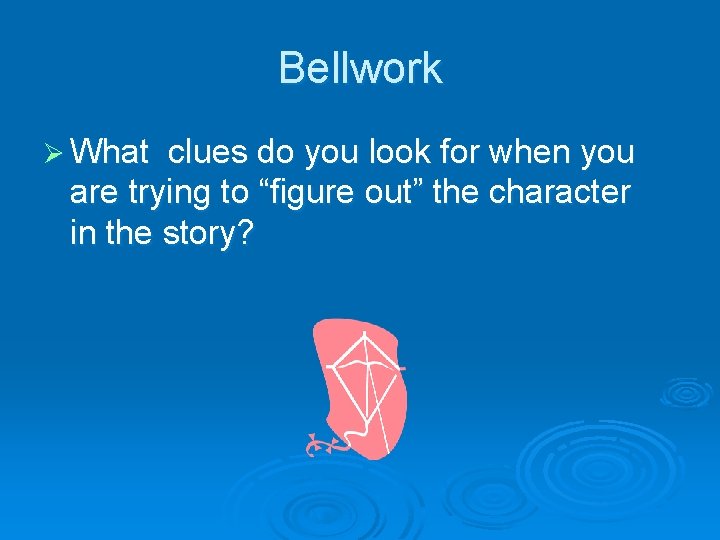Bellwork Ø What clues do you look for when you are trying to “figure