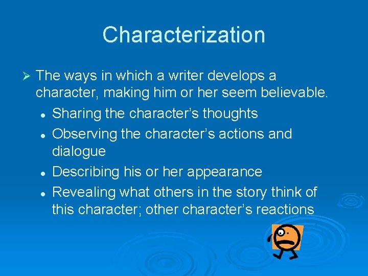Characterization Ø The ways in which a writer develops a character, making him or