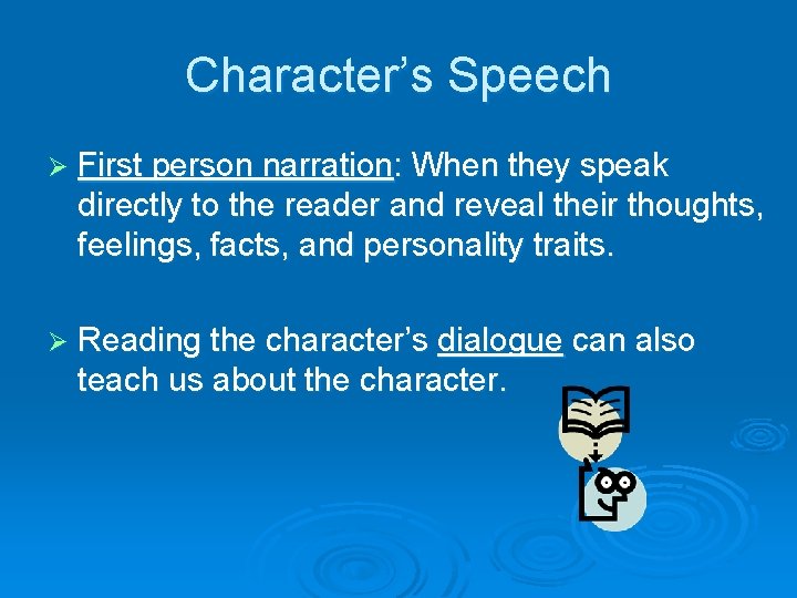 Character’s Speech Ø First person narration: When they speak directly to the reader and