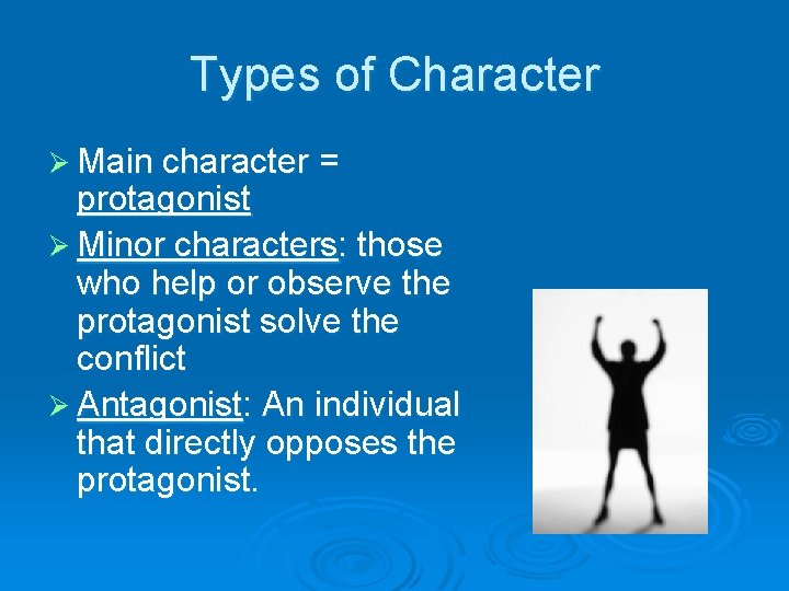 Types of Character Ø Main character = protagonist Ø Minor characters: those who help