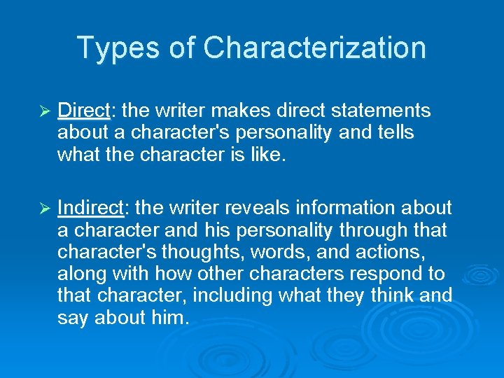 Types of Characterization Ø Direct: the writer makes direct statements about a character's personality