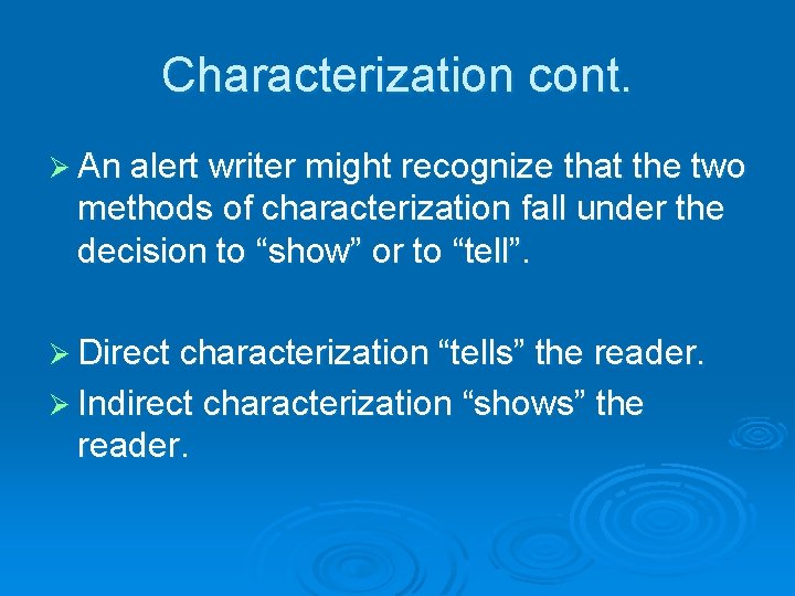 Characterization cont. Ø An alert writer might recognize that the two methods of characterization