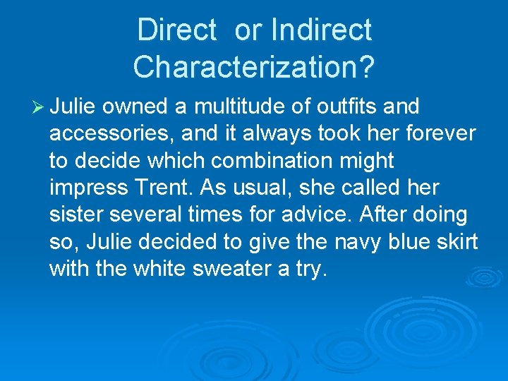 Direct or Indirect Characterization? Ø Julie owned a multitude of outfits and accessories, and