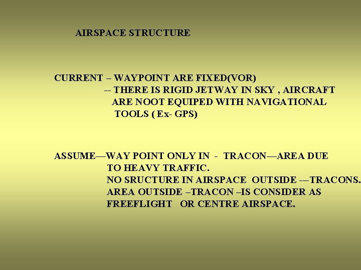 AIRSPACE STRUCTURE CURRENT – WAYPOINT ARE FIXED(VOR) -- THERE IS RIGID JETWAY IN SKY