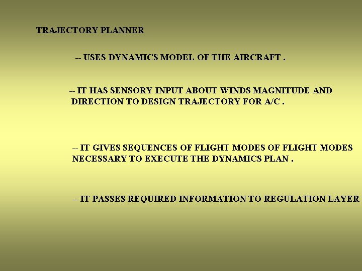 TRAJECTORY PLANNER -- USES DYNAMICS MODEL OF THE AIRCRAFT. -- IT HAS SENSORY INPUT