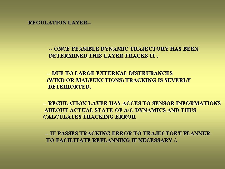 REGULATION LAYER-- -- ONCE FEASIBLE DYNAMIC TRAJECTORY HAS BEEN DETERMINED THIS LAYER TRACKS IT.