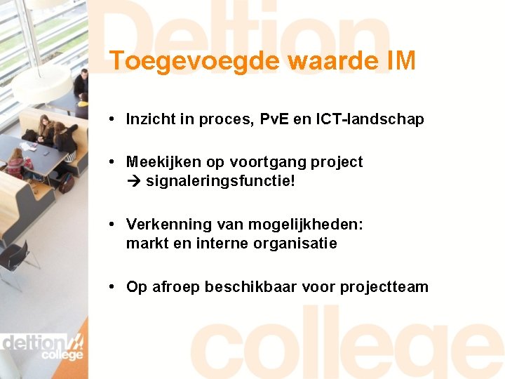 Toegevoegde waarde IM • Inzicht in proces, Pv. E en ICT-landschap • Meekijken op