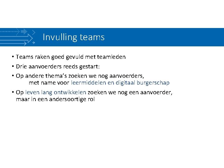 Invulling teams • Teams raken goed gevuld met teamleden • Drie aanvoerders reeds gestart: