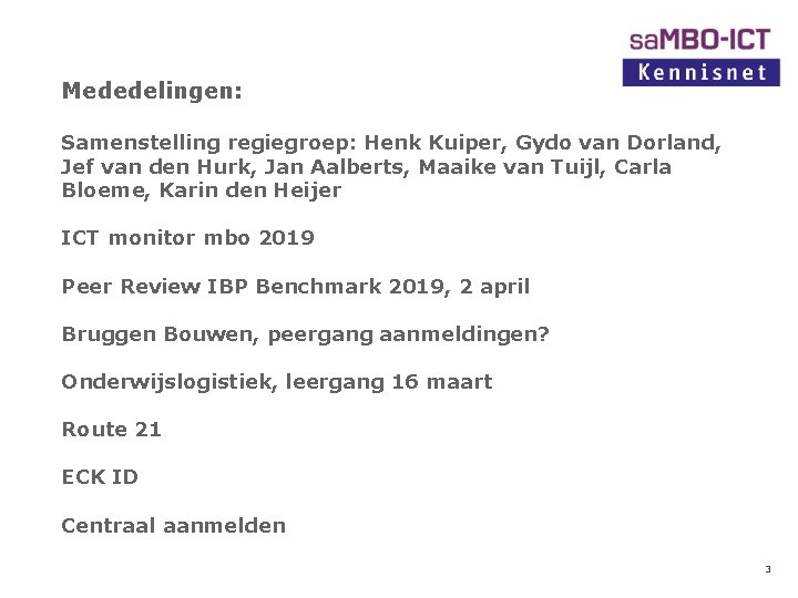 Mededelingen: Samenstelling regiegroep: Henk Kuiper, Gydo van Dorland, Jef van den Hurk, Jan Aalberts,