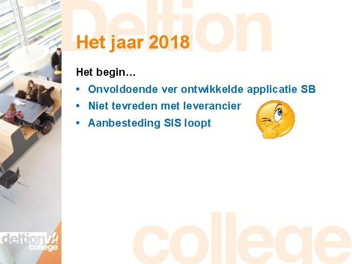 Het jaar 2018 Het begin… • Onvoldoende ver ontwikkelde applicatie SB • Niet tevreden