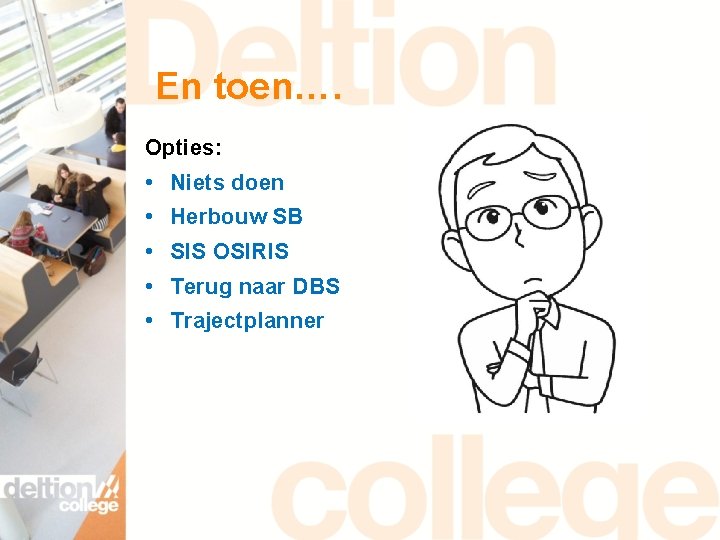 En toen…. Opties: • Niets doen • Herbouw SB • SIS OSIRIS • Terug