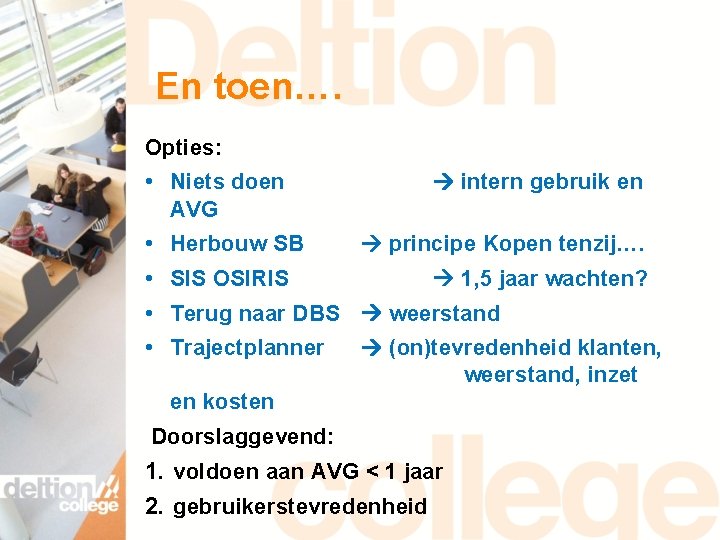 En toen…. Opties: • Niets doen AVG • Herbouw SB intern gebruik en principe