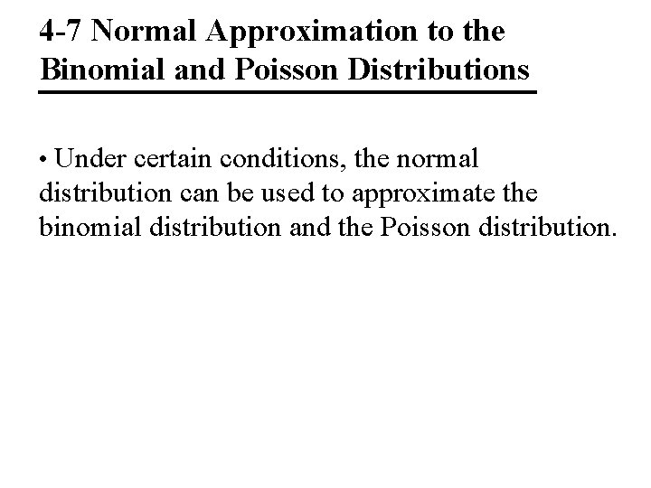 4 -7 Normal Approximation to the Binomial and Poisson Distributions • Under certain conditions,