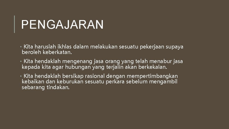 PENGAJARAN • Kita haruslah ikhlas dalam melakukan sesuatu pekerjaan supaya beroleh keberkatan. • Kita PENGAJARAN • Kita haruslah ikhlas dalam melakukan sesuatu pekerjaan supaya beroleh keberkatan. • Kita