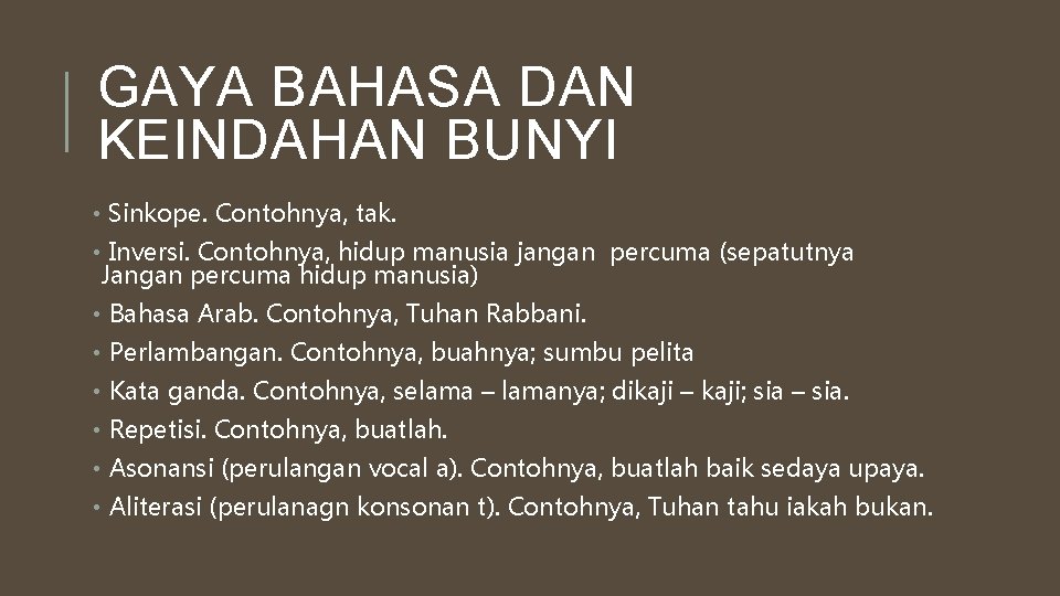 GAYA BAHASA DAN KEINDAHAN BUNYI • Sinkope. Contohnya, tak. • Inversi. Contohnya, hidup manusia GAYA BAHASA DAN KEINDAHAN BUNYI • Sinkope. Contohnya, tak. • Inversi. Contohnya, hidup manusia