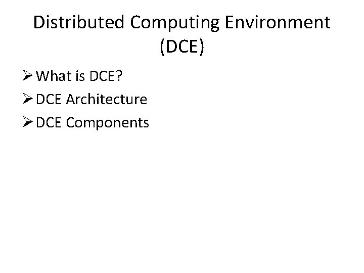 Distributed Computing Environment (DCE) Ø What is DCE? Ø DCE Architecture Ø DCE Components