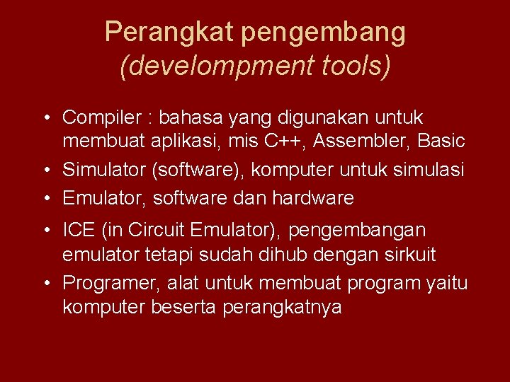 Perangkat pengembang (develompment tools) • Compiler : bahasa yang digunakan untuk membuat aplikasi, mis