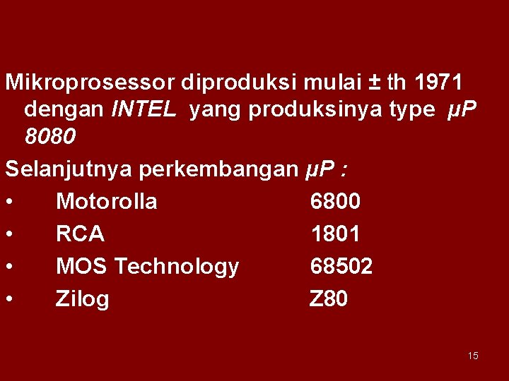 Mikroprosessor diproduksi mulai ± th 1971 dengan INTEL yang produksinya type µP 8080 Selanjutnya