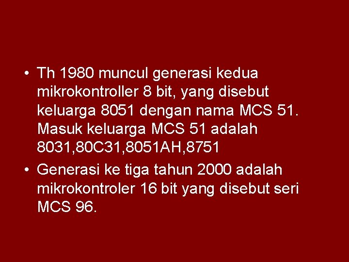  • Th 1980 muncul generasi kedua mikrokontroller 8 bit, yang disebut keluarga 8051