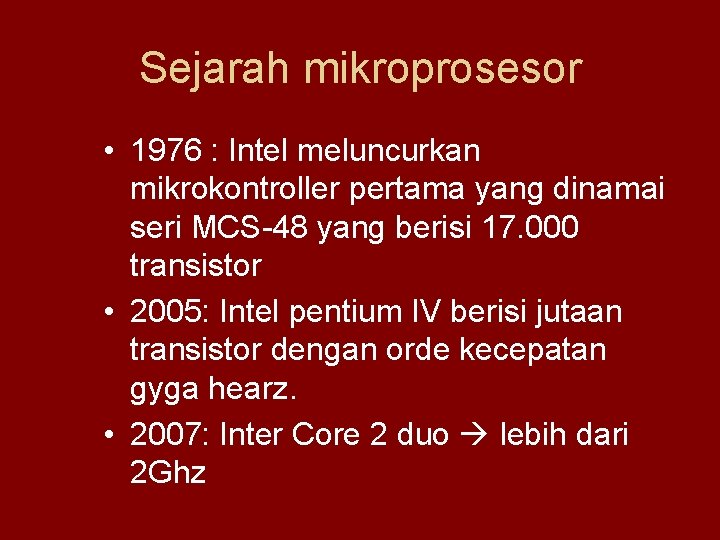 Sejarah mikroprosesor • 1976 : Intel meluncurkan mikrokontroller pertama yang dinamai seri MCS-48 yang
