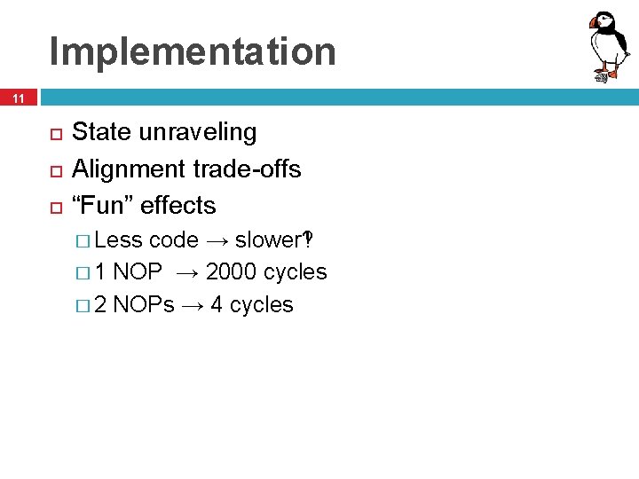 Implementation 11 State unraveling Alignment trade-offs “Fun” effects � Less code → slower‽ �