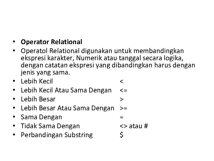  • Operator Relational • Operatol Relational digunakan untuk membandingkan ekspresi karakter, Numerik atau
