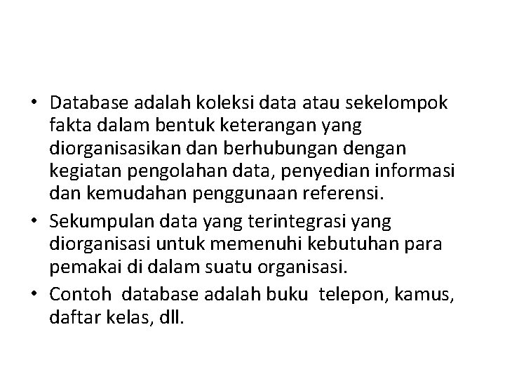  • Database adalah koleksi data atau sekelompok fakta dalam bentuk keterangan yang diorganisasikan