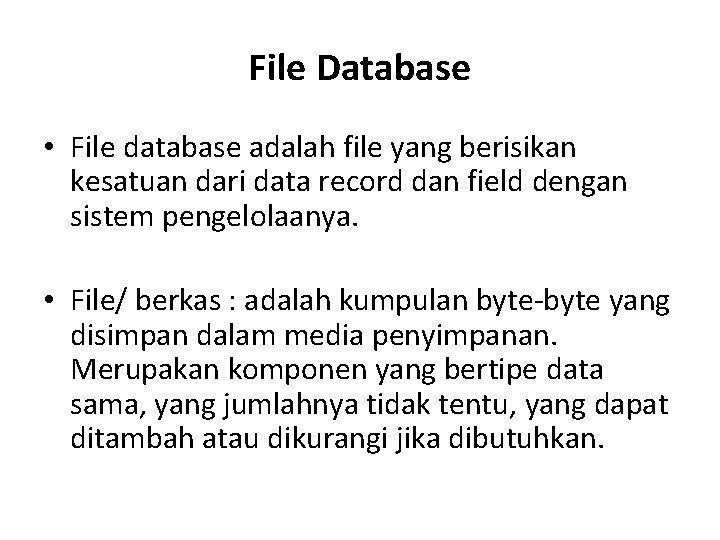 File Database • File database adalah file yang berisikan kesatuan dari data record dan