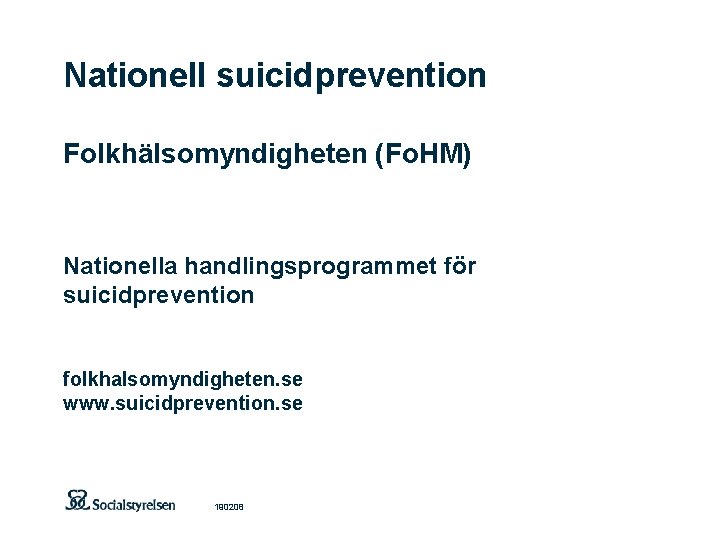 Nationell suicidprevention Folkhälsomyndigheten (Fo. HM) Nationella handlingsprogrammet för suicidprevention folkhalsomyndigheten. se www. suicidprevention. se