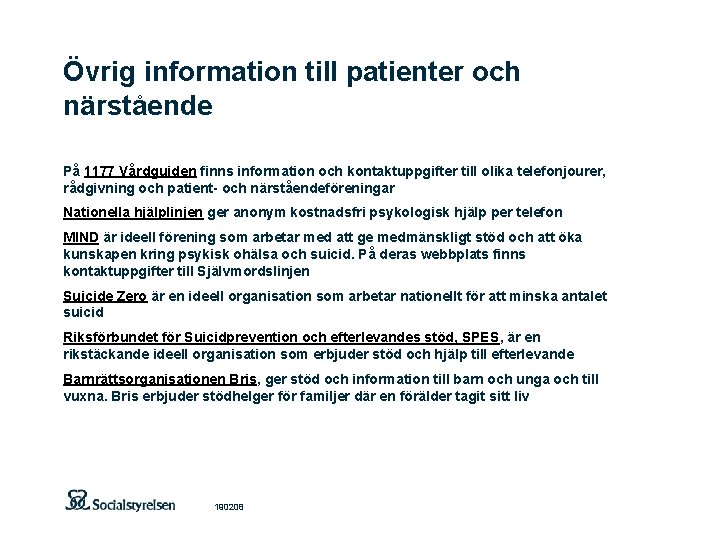 Övrig information till patienter och närstående På 1177 Vårdguiden finns information och kontaktuppgifter till