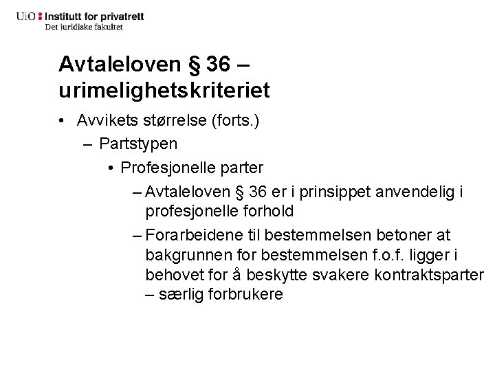 Avtaleloven § 36 – urimelighetskriteriet • Avvikets størrelse (forts. ) – Partstypen • Profesjonelle