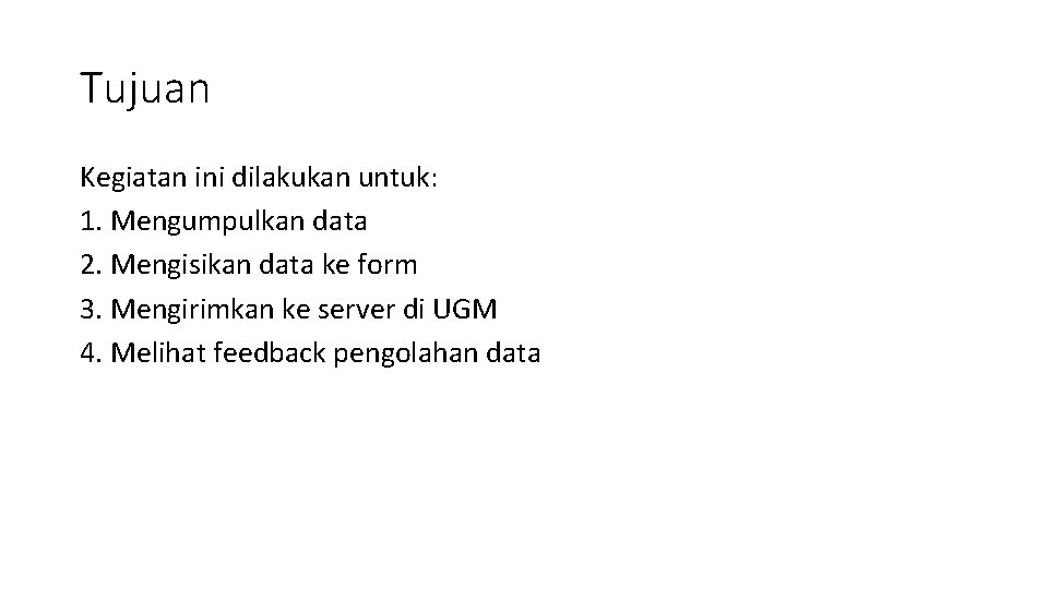 Tujuan Kegiatan ini dilakukan untuk: 1. Mengumpulkan data 2. Mengisikan data ke form 3.